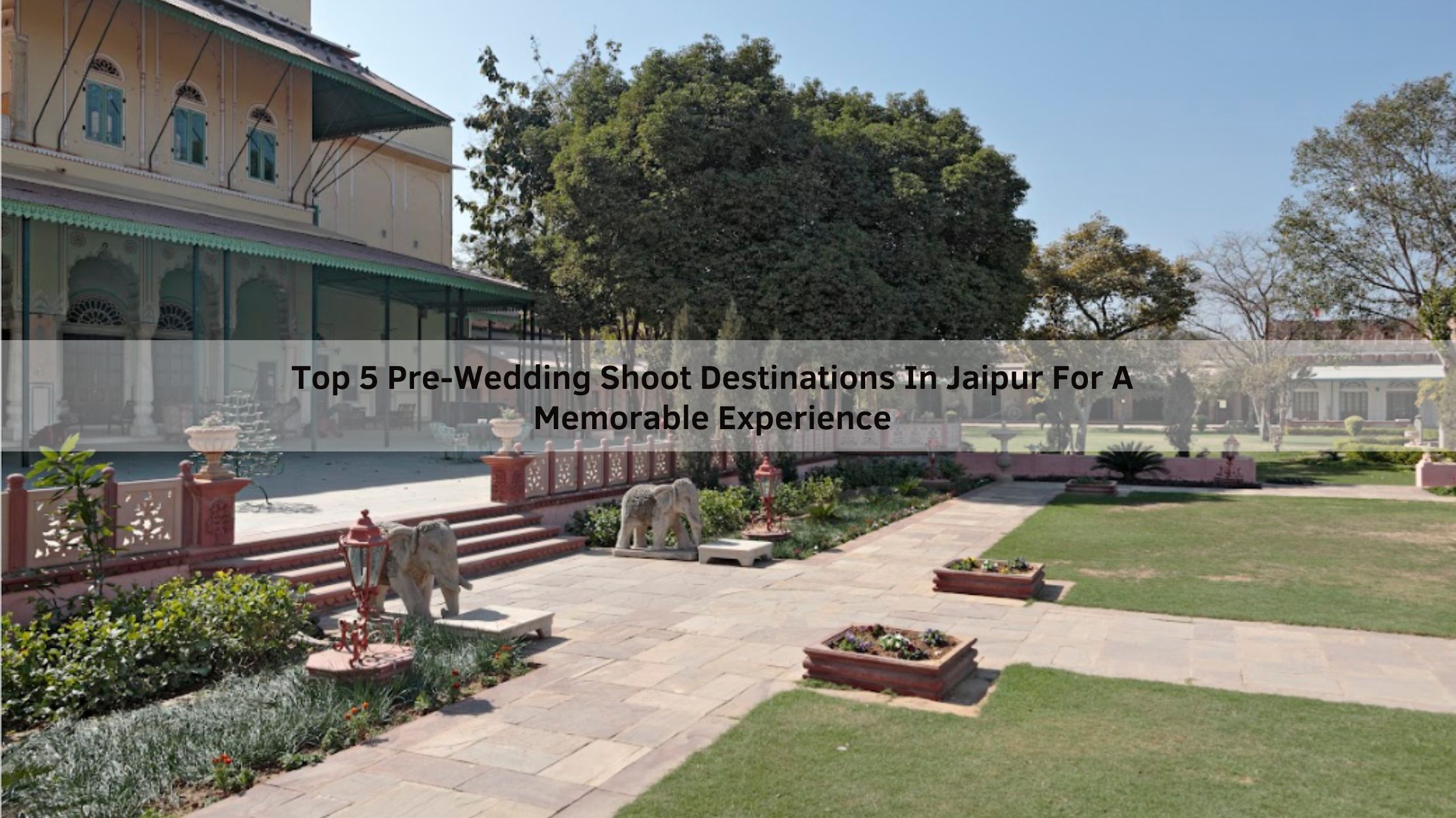 Top 5 Pre-Wedding Shoot Destinations In Jaipur For A Memorable ...